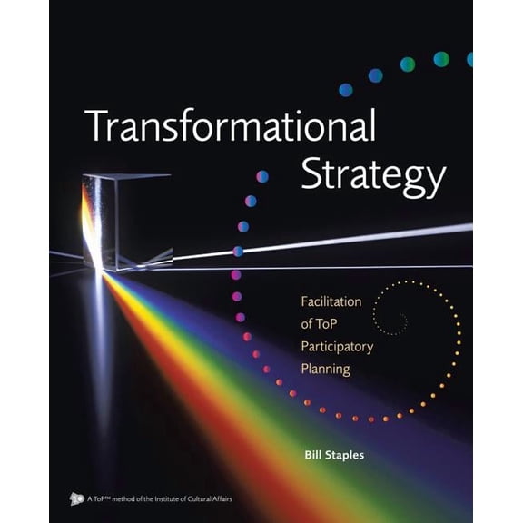 Transformational Strategy: Facilitation of ToP Participatory Planning, (Paperback)