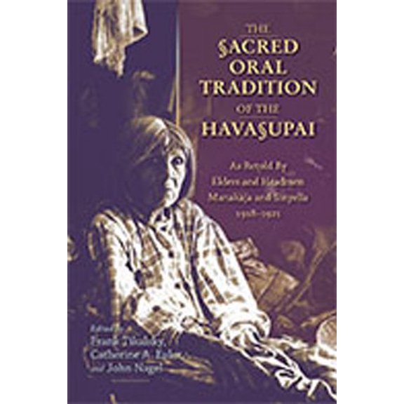 Pre-Owned The Sacred Oral Tradition of the Havasupai: As Retold by Elders and Headmen Manakaja and Sinyella 1918-1921 (Hardcover) 0826349315 9780826349316