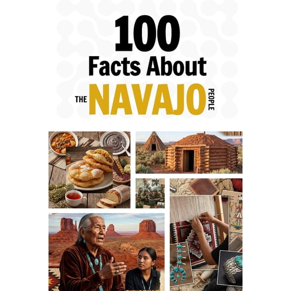 Learn Navajo 100 Facts About the Navajo People: Things You Should Know from Early History to a Great Nation, (Paperback)