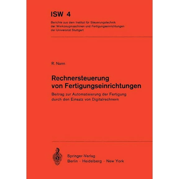Isw Forschung Und Praxis Rechnersteuerung Von Fertigungseinrichtungen: Beitrag Zur Automatisierung Der Fertigung Durch Den Einsatz Von Digitalrec, Book 4, (Paperback)
