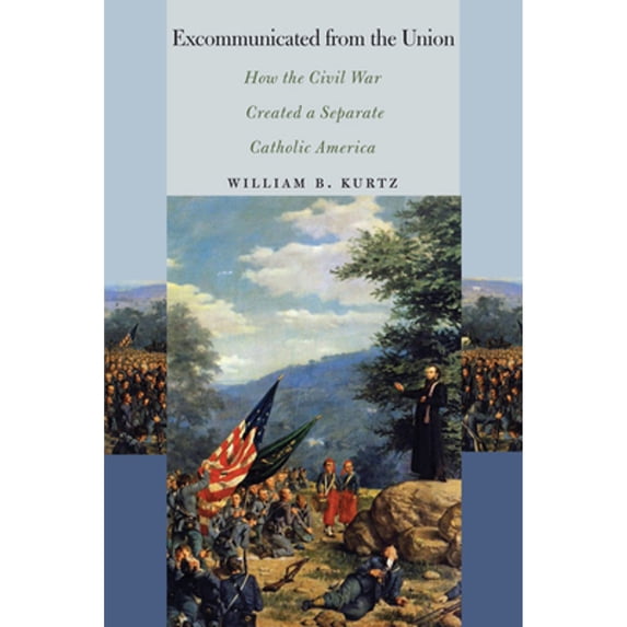Pre-Owned Excommunicated from the Union: How the Civil War Created a Separate Catholic America (Paperback) 0823268861 9780823268863