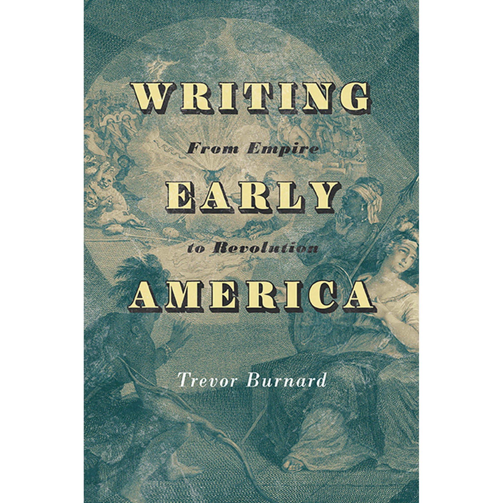 The Revolutionary Age Writing Early America: From Empire to Revolution (Paperback)