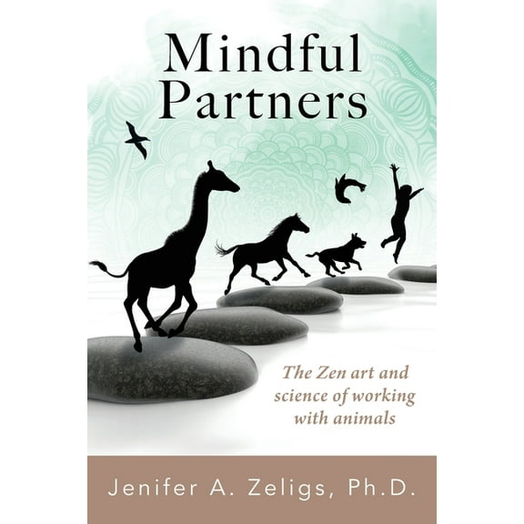 Mindful Partners: The Zen Art and Science of Working with Animals, (Paperback)