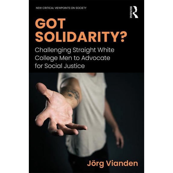 New Critical Viewpoints on Society Got Solidarity?: Challenging Straight White College Men to Advocate for Social Justice, (Paperback)