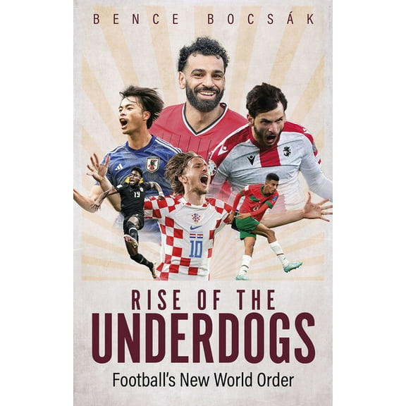 Rise of the Underdogs: Football's New World Order, (Paperback)