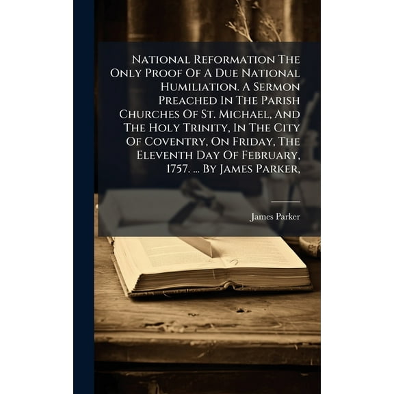 National Reformation The Only Proof Of A Due National Humiliation. A Sermon Preached In The Parish Churches Of St. Micha, (Hardcover)