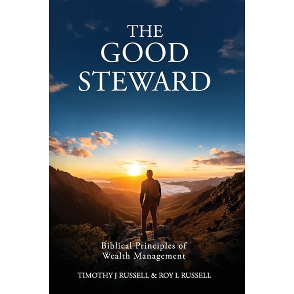 The Good Steward: Biblical Principles of Wealth Management, (Paperback)