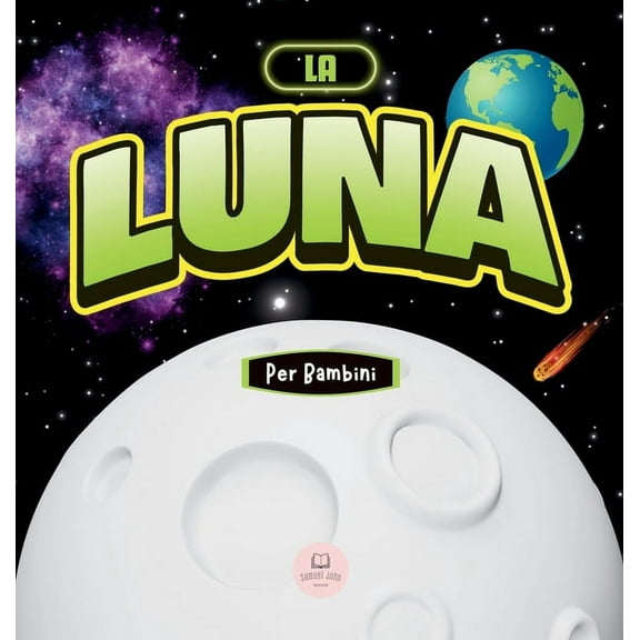 Libri Educativi Per Bambini La Luna per Bambini: Libro per Imparare Nozioni di Base, Curiosità, Fasi Lunari e Altro Ancora!!, (Hardcover)