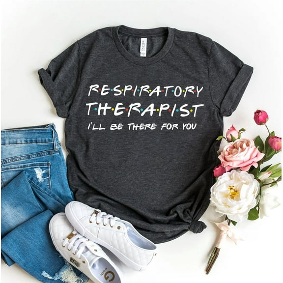 Respiratory Therapist I'll Be There For You T-shirt Graduation Shirt Healthcare Shirts Women's Nurse Top Pulmonologist Gift Lungs Squad Tshirt