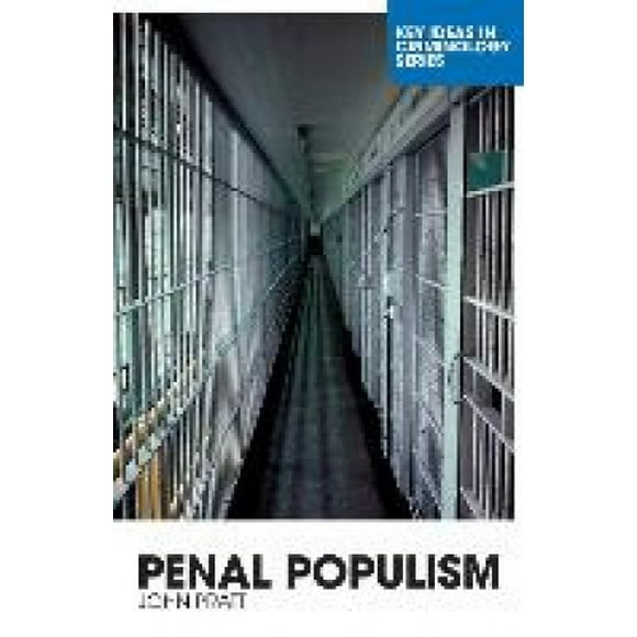 Penal Populism: Key Ideas in Criminology (Key Ideas in Criminology)