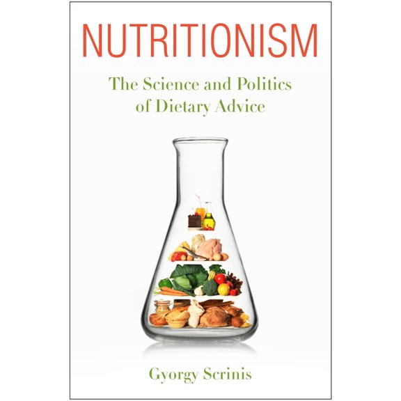 Arts and Traditions of the Table: Perspe Nutritionism: The Science and Politics of Dietary Advice, (Paperback)