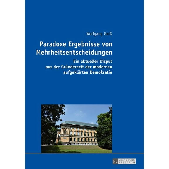 Paradoxe Ergebnisse von Mehrheitsentscheidungen: Ein aktueller Disput aus der Gruenderzeit der modernen aufgeklaerten Demokratie (Paperback)