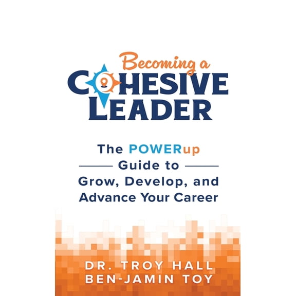 Becoming a Cohesive Leader: The POWERup Guide to Grow, Develop, and Advance Your Career, (Hardcover)