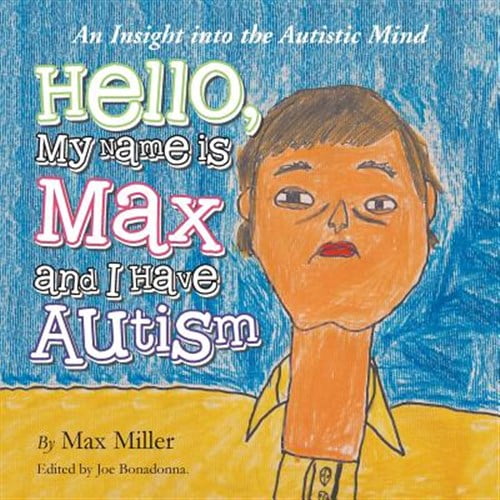 Pre-Owned Hello, My Name Is Max and I Have Autism : An Insight into the Autistic Mind