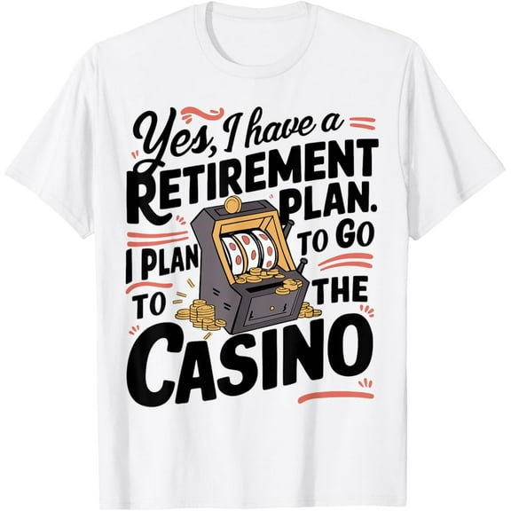 Nuvello Yes I Have a Retirement Plan Casino Slot Machine T-Shirt Full Size S-5XL