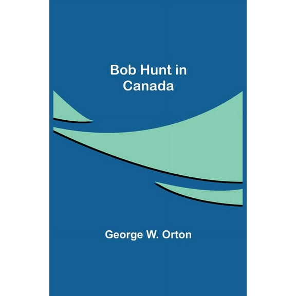 Bob Hunt in Canada, (Paperback)