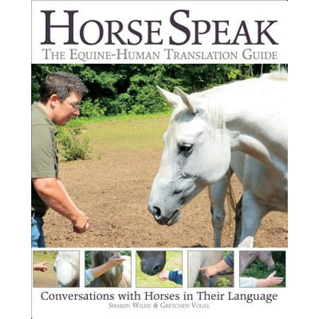 Horse Speak: An Equine-Human Translation Guide : Conversations with Horses in Their (Best Human Translation Service)