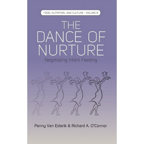 Food, Nutrition, and Culture The Dance of Nurture: Negotiating Infant Feeding, Book 6, (Paperback)