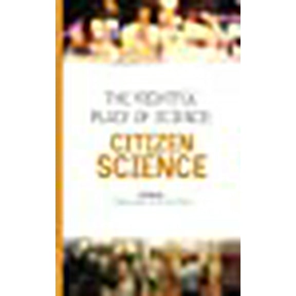 The Rightful Place of Science: Citizen Science (Paperback) by Eric B Kennedy, Darlene Cavalier
