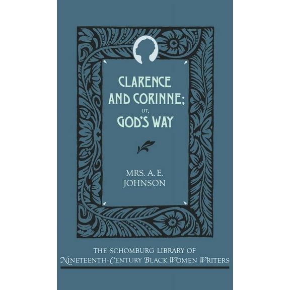 The ^Aschomburg Library of Nineteenth-Ce Clarence and Corinne; Or God's Way, (Hardcover)