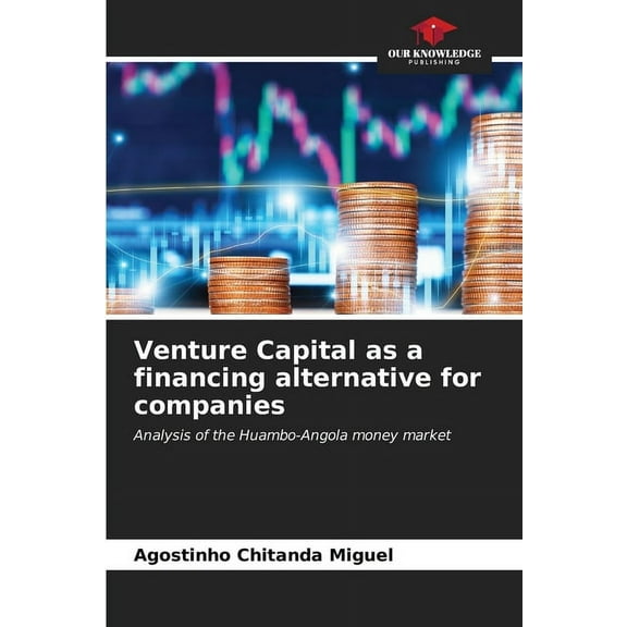 Venture Capital as a financing alternative for companies, (Paperback)
