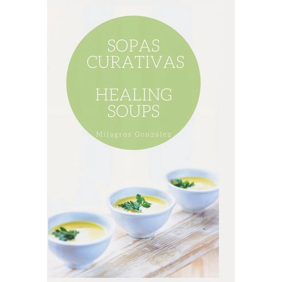 Sopas Curativas l Healing Soups: Sopas para curar l Soups for healing. (Paperback)