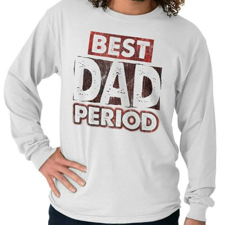 Brisco Brands Best Dad Period Fathers Day Mens Long Sleeve (Best Pad Brand For Periods)