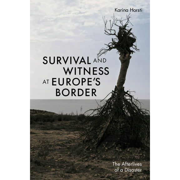 Survival and Witness at Europe's Border: The Afterlives of a Disaster, (Paperback)