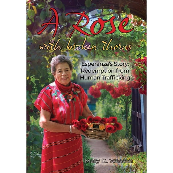 A Rose with Broken Thorns: Esperanza's Story: Redemption from Human Trafficking, (Hardcover)