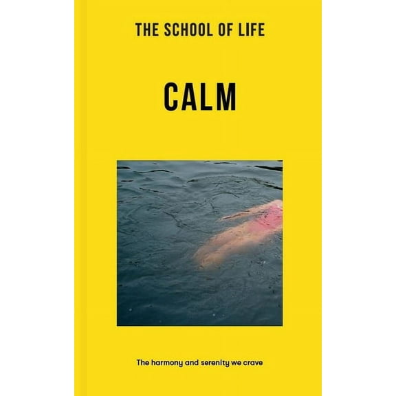 Lessons for Life The School of Life: Calm: The Harmony and Serenity We Crave, (Paperback)