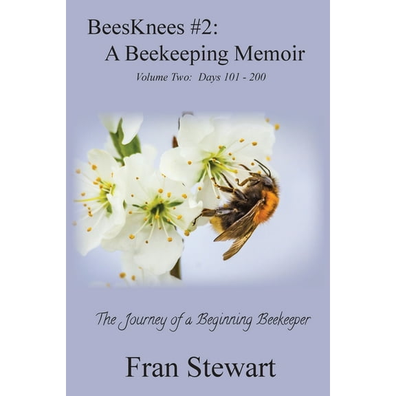 Beesknees BeesKnees #2: A Beekeeping Memoir, Book 2, (Paperback)