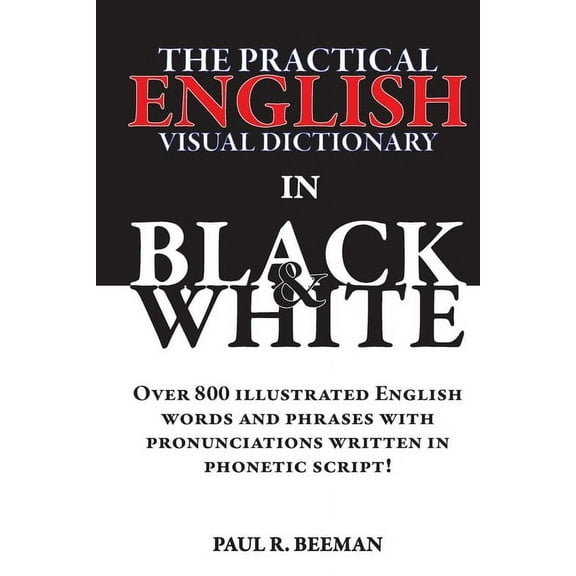 The Practical English Visual Dictionary in Black and White: Easy English Words and Phrases Illustrated with Pronunciatio, (Paperback)