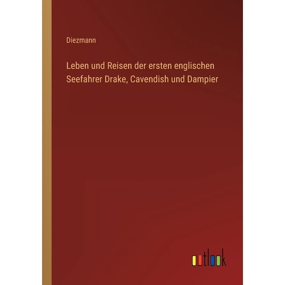 Leben und Reisen der ersten englischen Seefahrer Drake, Cavendish und Dampier (Paperback)