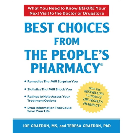 Best Choices From the People's Pharmacy : What You Need to Know Before Your Next Visit to the Doctor or