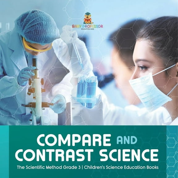 Compare and Contrast Science The Scientific Method Grade 3 Children's Science Education Books, (Paperback)