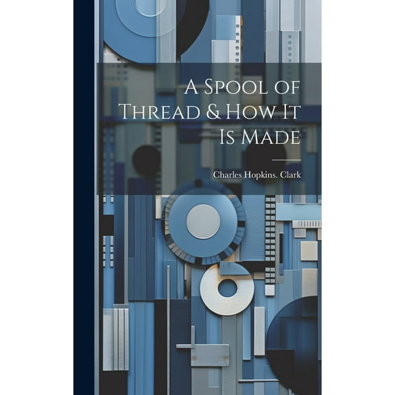 A Spool of Thread & how it is Made (Hardcover)