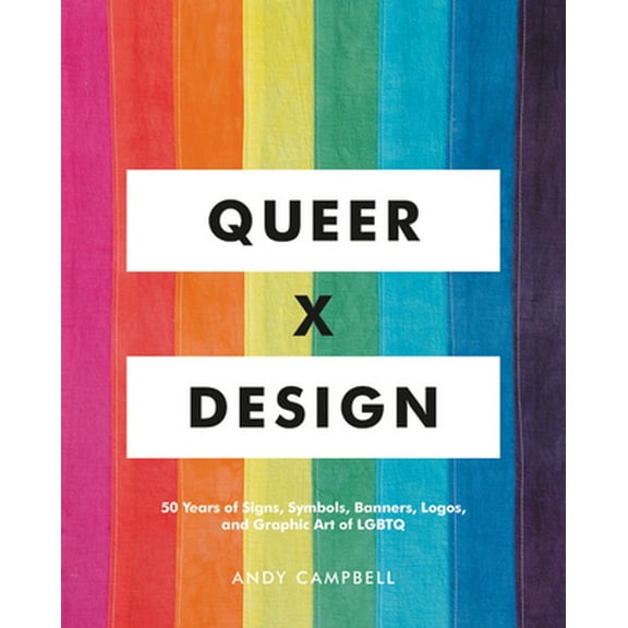 Pre-Owned Queer X Design: 50 Years of Signs, Symbols, Banners, Logos, and Graphic Art of LGBTQ (Hardcover) 0762467851 9780762467853