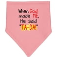 thumbnail image 2 of Inktastic When God Made Me He Said Ta-da Baby Bandana Bib, 2 of 4