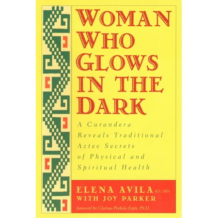 Womens Health Magazine - Woman Who Glows in the Dark : A Curandera Reveals Traditional Aztec Secrets of Physical and Spiritual Health