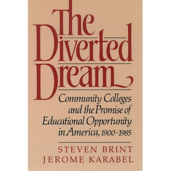 The Diverted Dream: Community Colleges and the Promise of Educational Opportunity in America, 1900-1985, (Paperback)