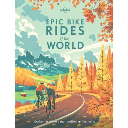 Lonely planet: epic bike rides of the world - hardcover: