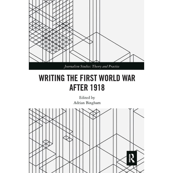 Journalism Studies Writing the First World War after 1918, (Paperback)