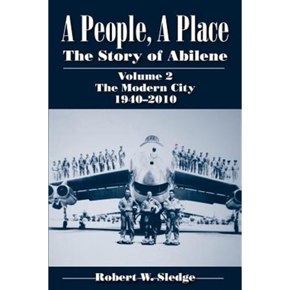Pre-Owned A People, a Place: The Story of Abilene, Volume 2: The Modern City, 1940-2010 (Paperback) 1933337451 9781933337456