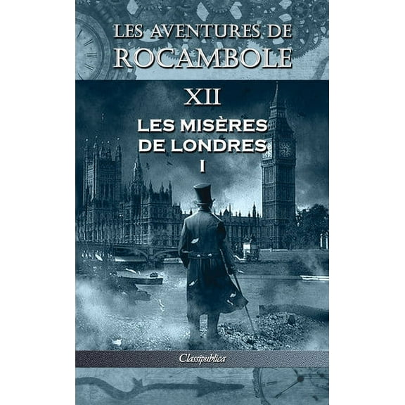 Classipublica Les aventures de Rocambole XII: Les MisÃ¨res de Londres I, (Hardcover)