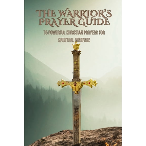 The Warrior's Prayer Guide: 75 powerful Christian prayers for spiritual warfare, (Paperback)