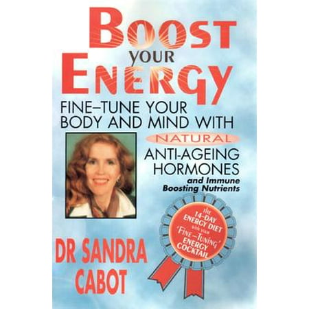 Boost Your Energy Fine Tune Your Body And Mind With Natural Anti Ageing Hormones And Immune Boosting Nutrients - 