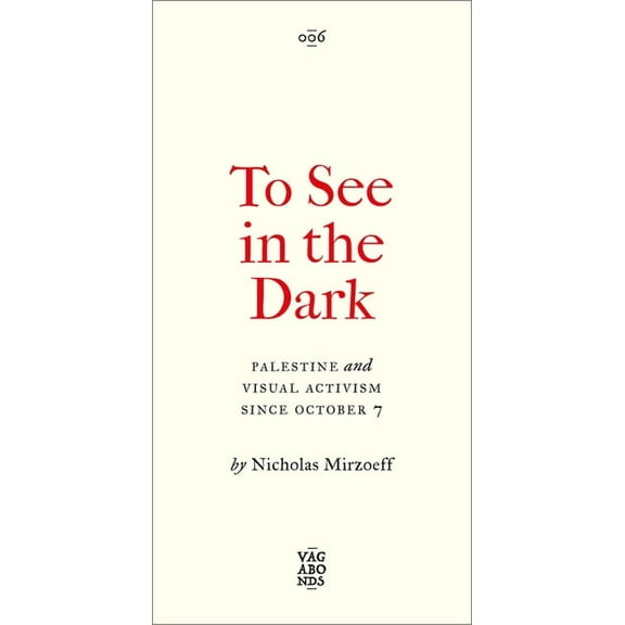 To See in the Dark: Palestine and Visual Activism Since October 7, (Paperback)