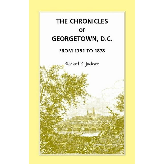 The Chronicles of Georgetown, D.C. from 1751 to 1878