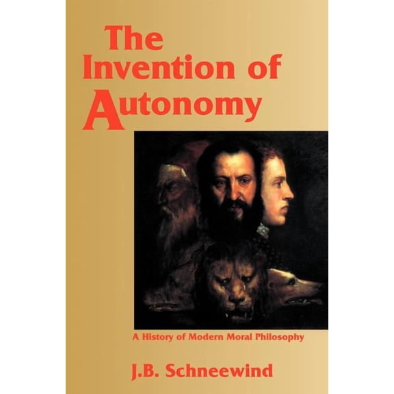 The Invention of Autonomy: A History of Modern Moral Philosophy, (Paperback)