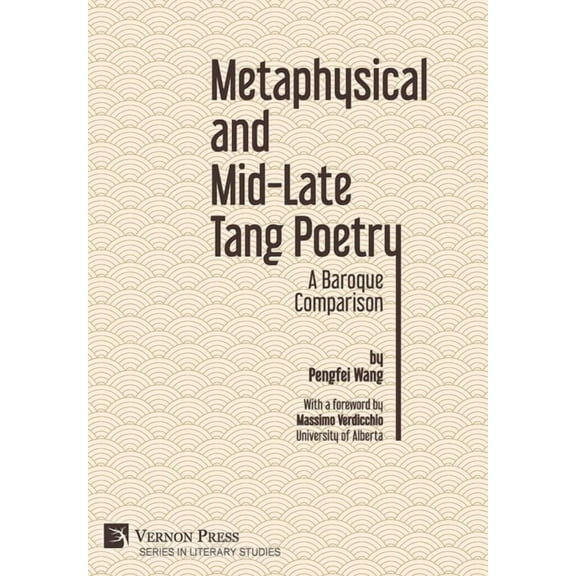 Literary Studies: Metaphysical and Mid-Late Tang Poetry: A Baroque Comparison (Hardcover)